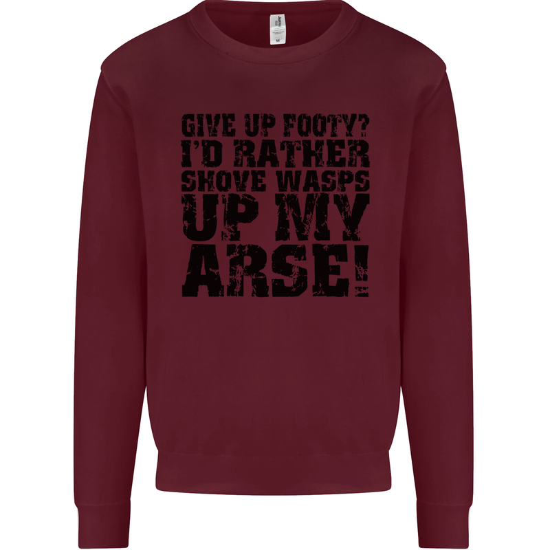 Give up Footy? Football Player Mens Sweatshirt Jumper Maroon