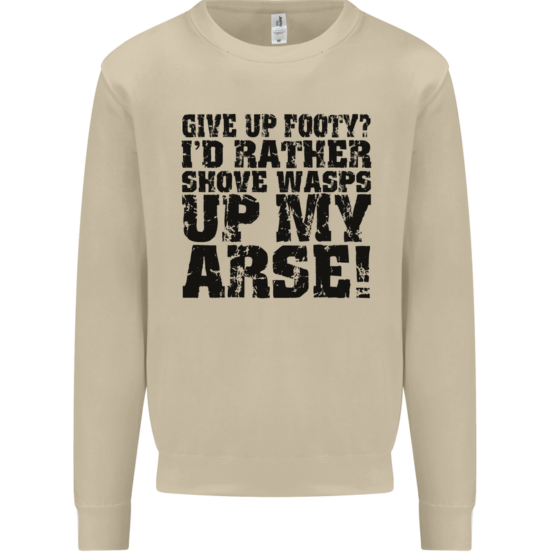 Give up Footy? Football Player Mens Sweatshirt Jumper Sand