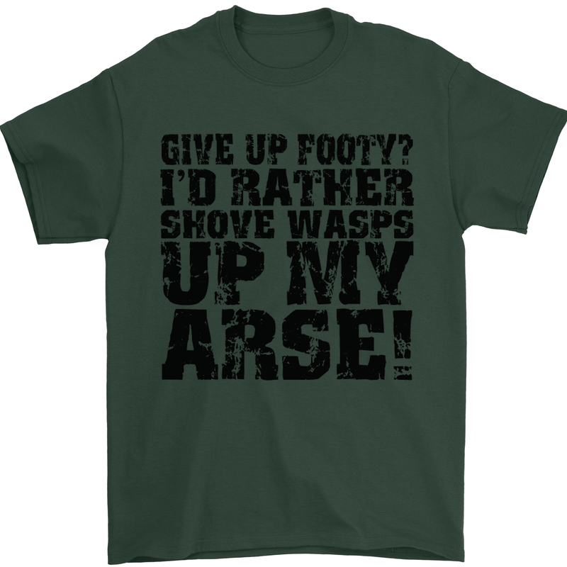 Give up Footy? Football Player Mens T-Shirt Cotton Gildan Forest Green