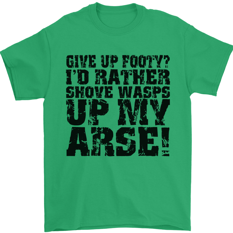 Give up Footy? Football Player Mens T-Shirt Cotton Gildan Irish Green