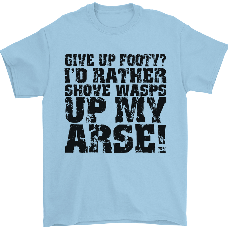 Give up Footy? Football Player Mens T-Shirt Cotton Gildan Light Blue