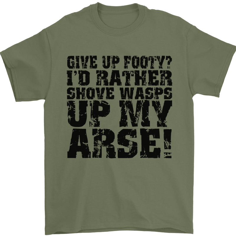 Give up Footy? Football Player Mens T-Shirt Cotton Gildan Military Green