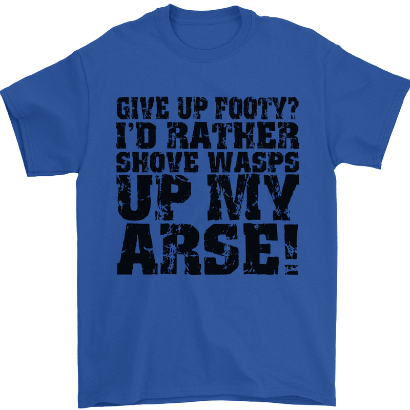 Give up Footy? Football Player Mens T-Shirt Cotton Gildan Royal Blue
