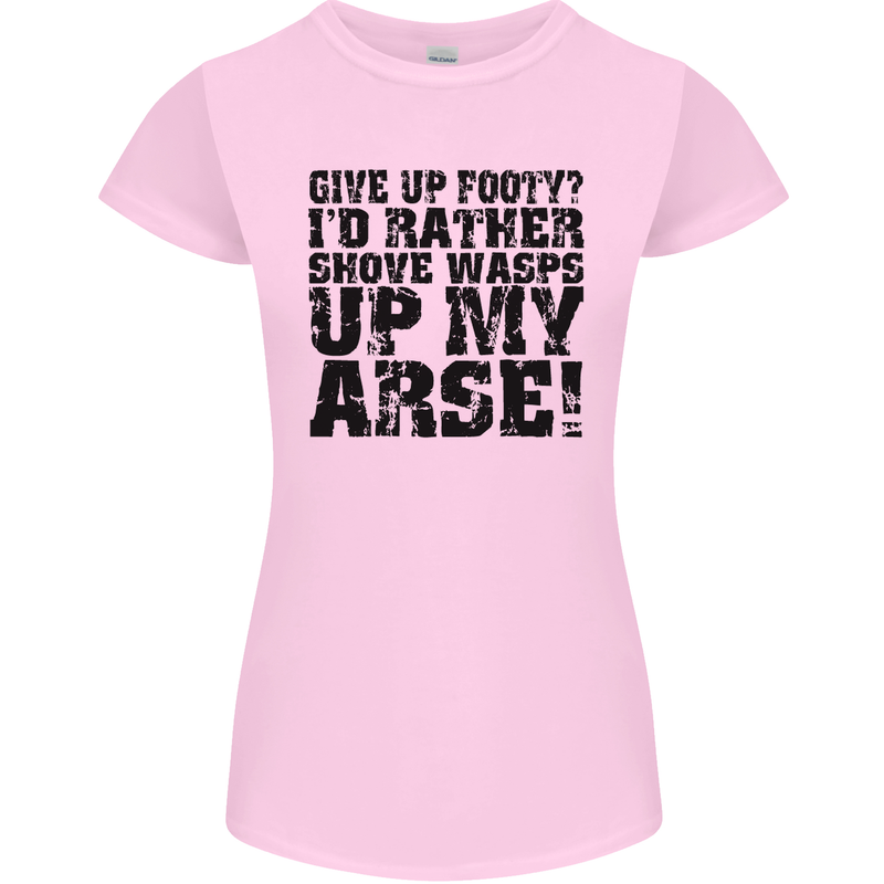 Give up Footy? Football Player Womens Petite Cut T-Shirt Light Pink