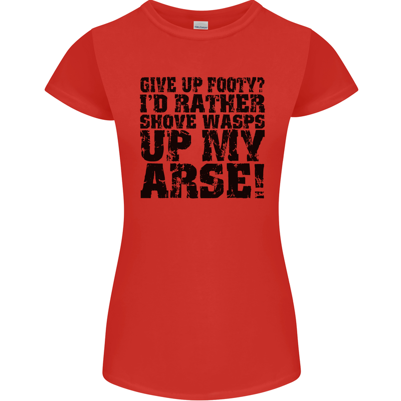 Give up Footy? Football Player Womens Petite Cut T-Shirt Red