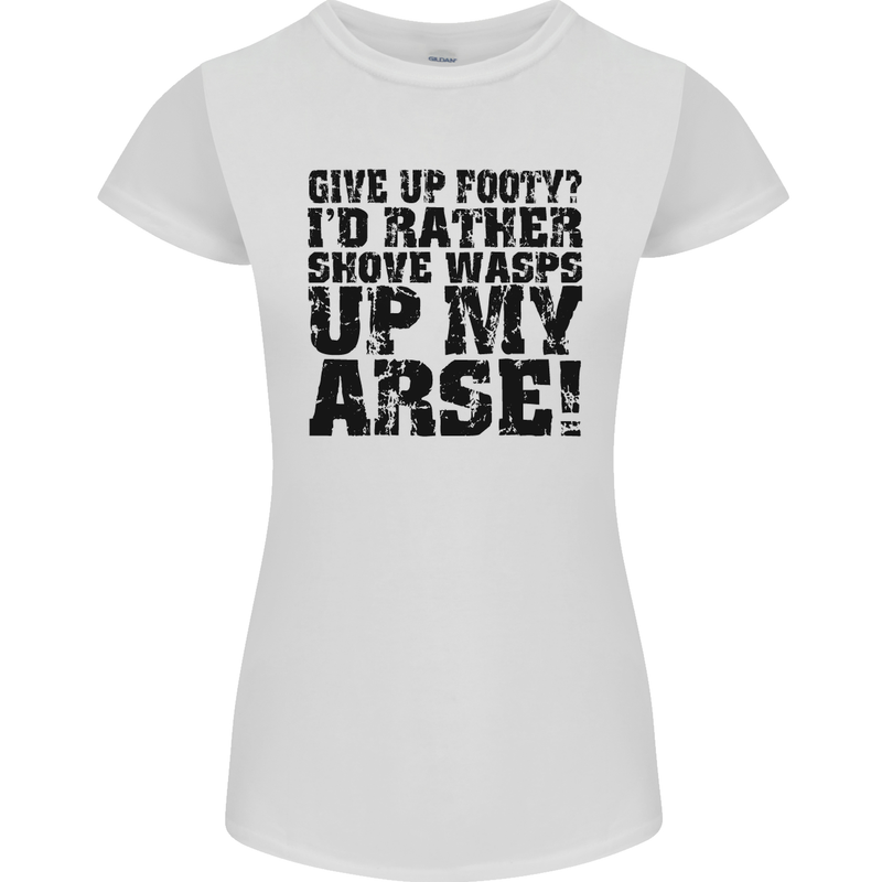 Give up Footy? Football Player Womens Petite Cut T-Shirt White