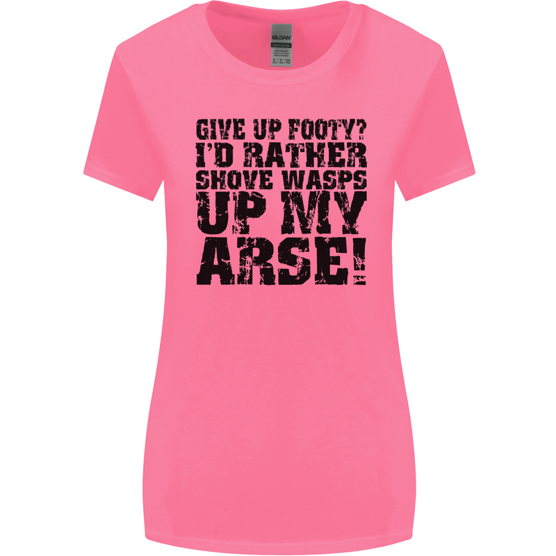 Give up Footy? Football Player Womens Wider Cut T-Shirt Azalea