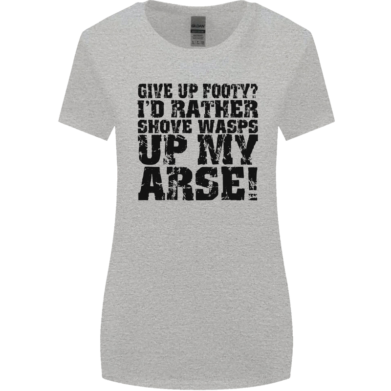 Give up Footy? Football Player Womens Wider Cut T-Shirt Sports Grey