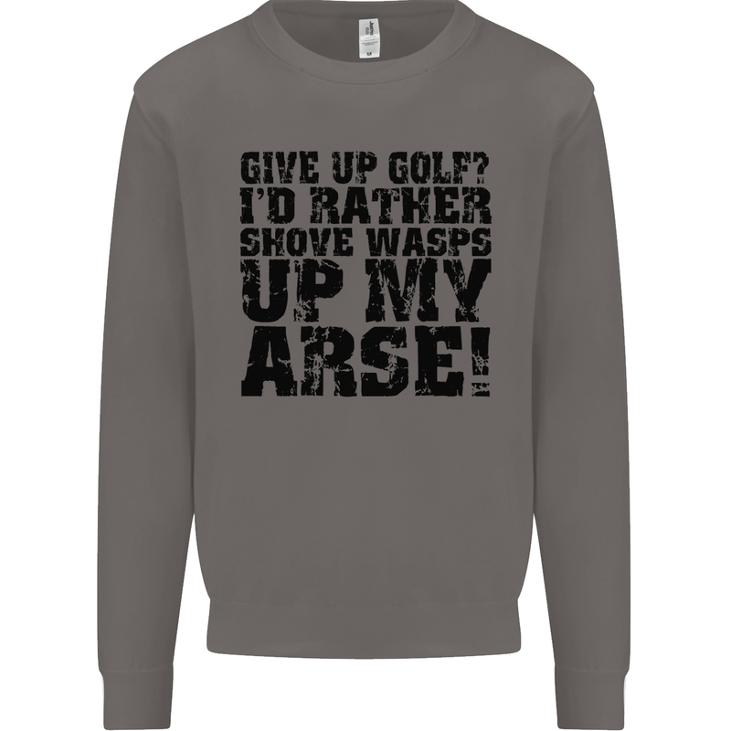 Give up Golf? Funny Golfing Golfer Mens Sweatshirt Jumper Charcoal