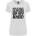 Give up Golf? Funny Golfing Golfer Womens Wider Cut T-Shirt White