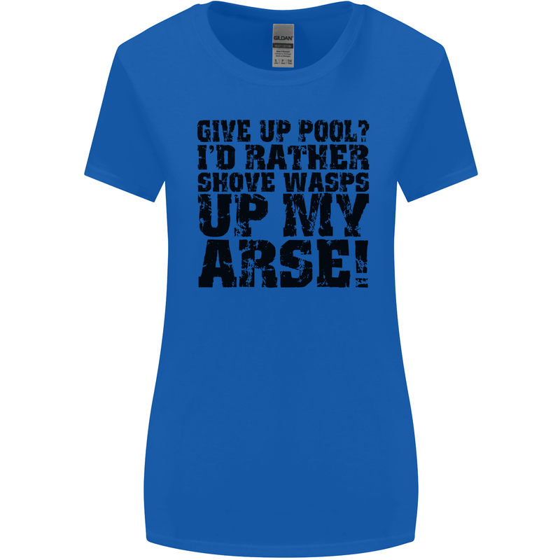 Give up Pool? Player Funny Womens Wider Cut T-Shirt Royal Blue
