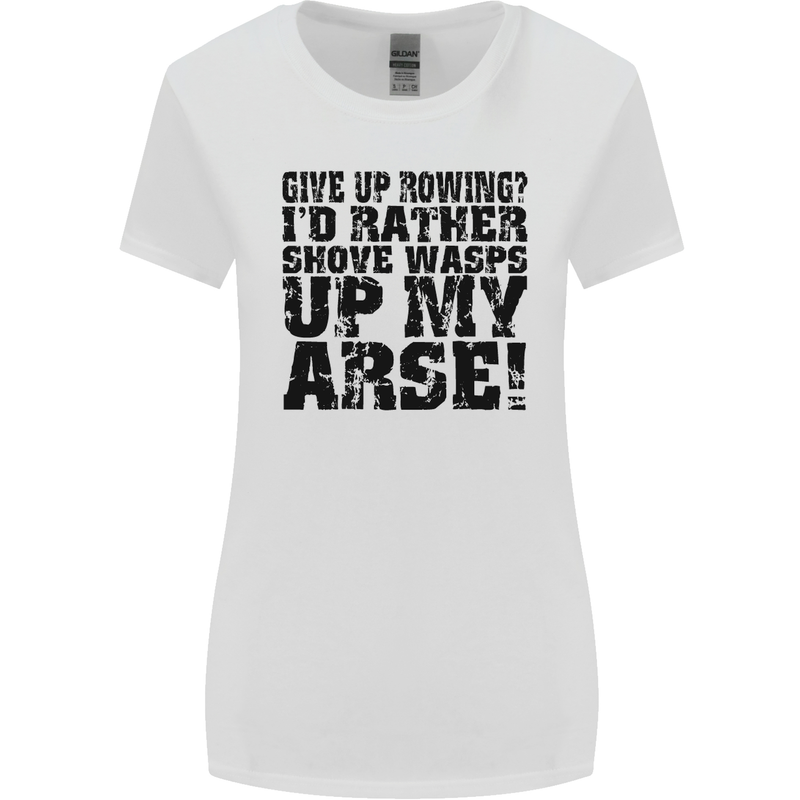 Give up Rowing? Boat Rower Coxman Funny Womens Wider Cut T-Shirt White