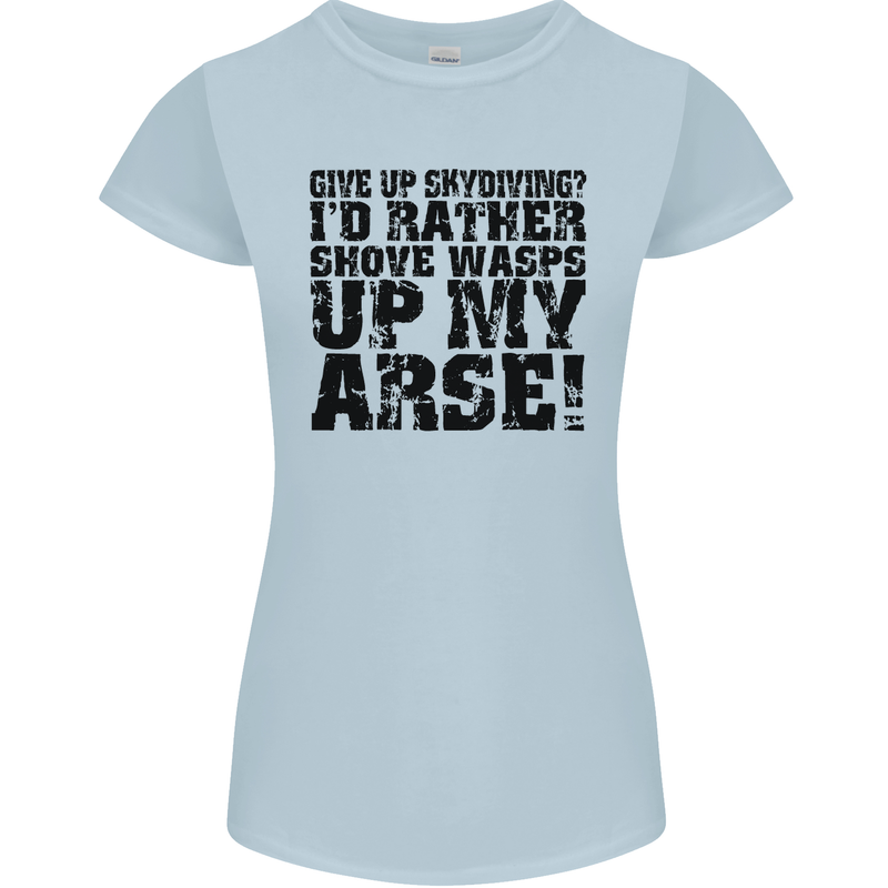 Give up Skydiving? Skydiving Freefall Womens Petite Cut T-Shirt Light Blue