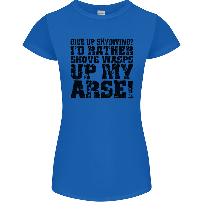 Give up Skydiving? Skydiving Freefall Womens Petite Cut T-Shirt Royal Blue