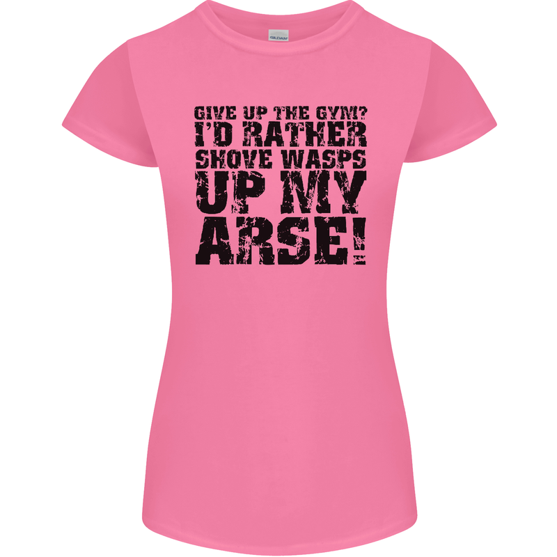 Give up the Gym? Funny Training Top Fitness Womens Petite Cut T-Shirt Azalea