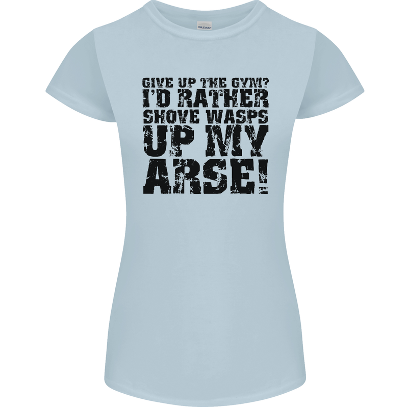 Give up the Gym? Funny Training Top Fitness Womens Petite Cut T-Shirt Light Blue