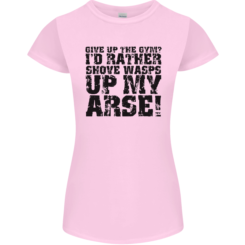 Give up the Gym? Funny Training Top Fitness Womens Petite Cut T-Shirt Light Pink