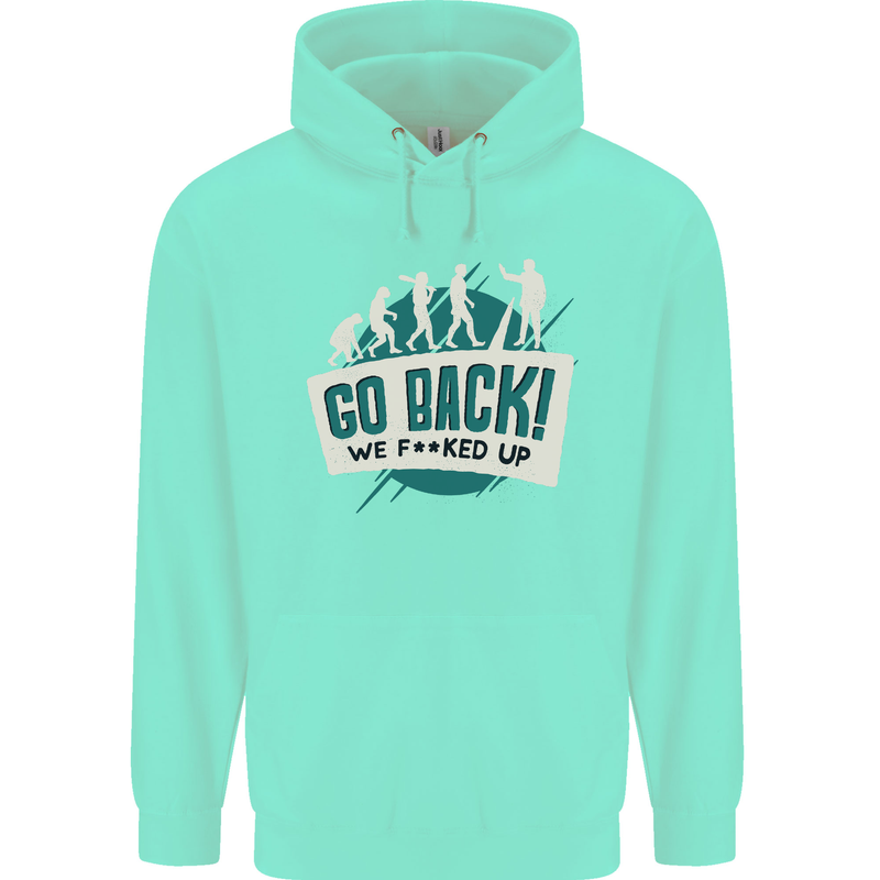 Go Back We Fooked Up Evolution Environment Childrens Kids Hoodie Peppermint