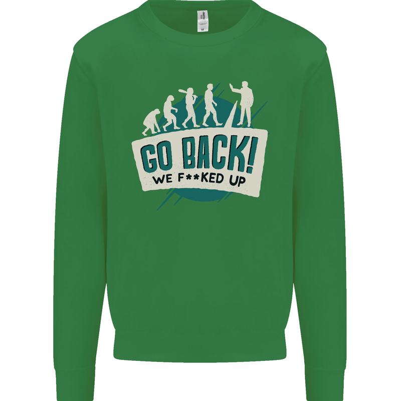 Go Back We Fooked Up Evolution Environment Kids Sweatshirt Jumper Irish Green