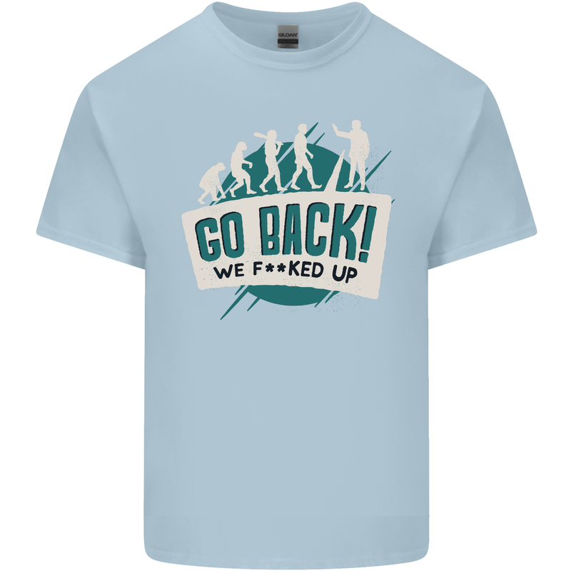 Go Back We Fooked Up Evolution Environment Kids T-Shirt Childrens Light Blue