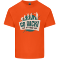Go Back We Fooked Up Evolution Environment Kids T-Shirt Childrens Orange