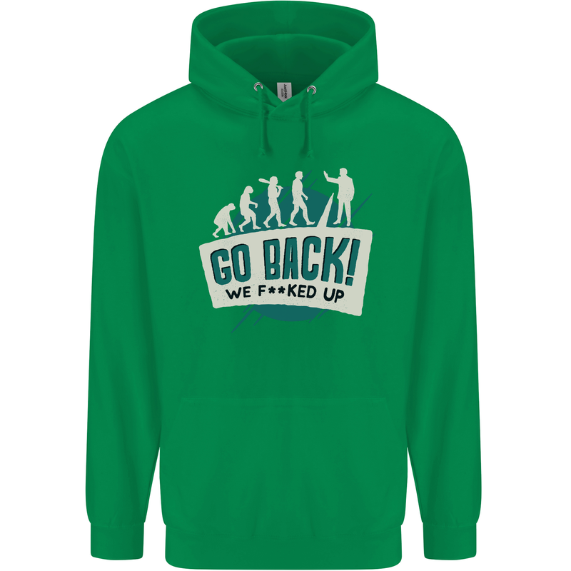 Go Back We Fooked Up Evolution Environment Mens 80% Cotton Hoodie Irish Green