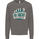 Go Back We Fooked Up Evolution Environment Mens Sweatshirt Jumper Charcoal