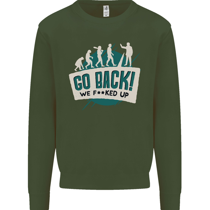 Go Back We Fooked Up Evolution Environment Mens Sweatshirt Jumper Forest Green
