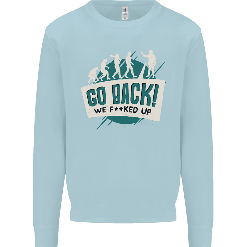 Go Back We Fooked Up Evolution Environment Mens Sweatshirt Jumper Light Blue