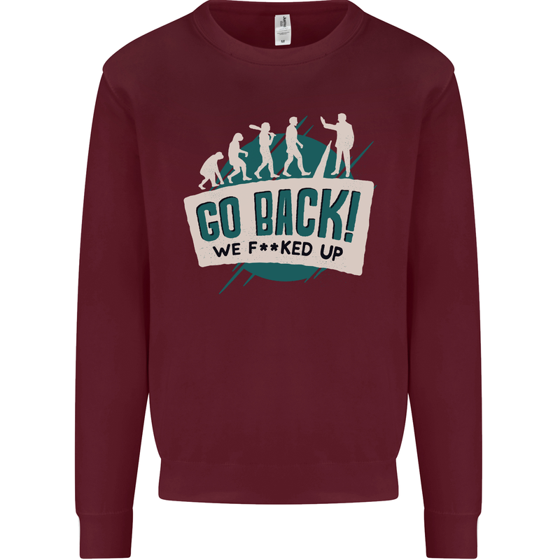 Go Back We Fooked Up Evolution Environment Mens Sweatshirt Jumper Maroon