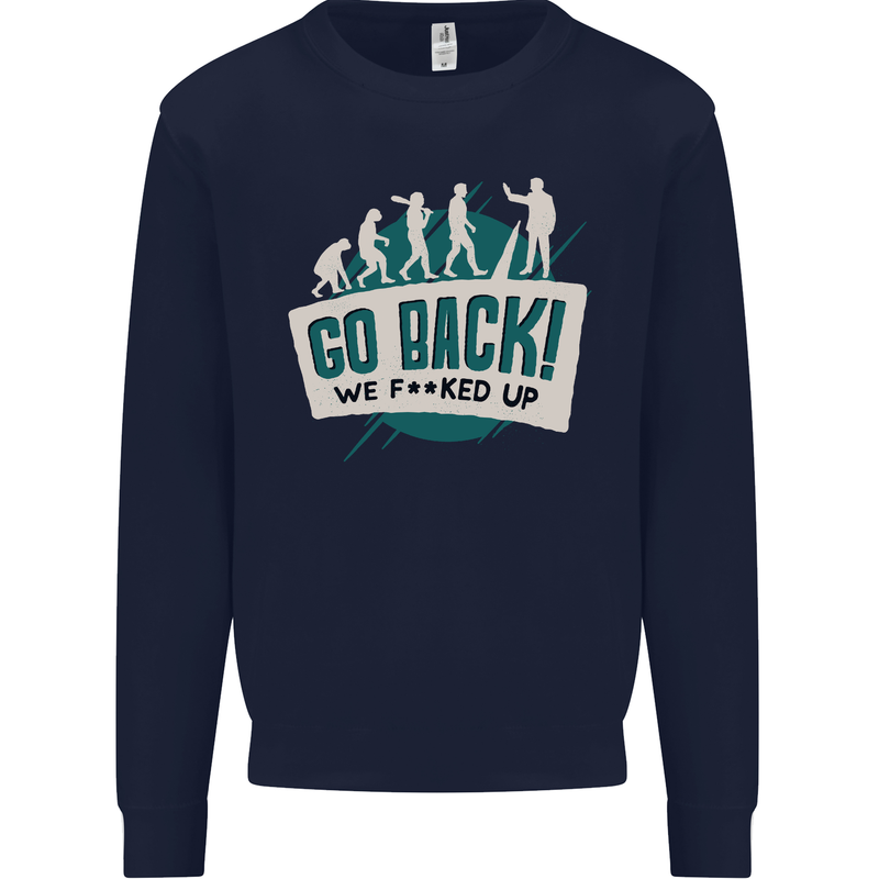 Go Back We Fooked Up Evolution Environment Mens Sweatshirt Jumper Navy Blue