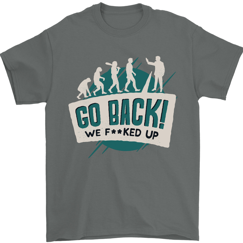Go Back We Fooked Up Evolution Environment Mens T-Shirt Cotton Gildan Charcoal