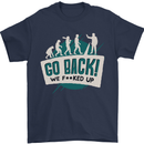 Go Back We Fooked Up Evolution Environment Mens T-Shirt Cotton Gildan Navy Blue