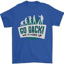 Go Back We Fooked Up Evolution Environment Mens T-Shirt Cotton Gildan Royal Blue