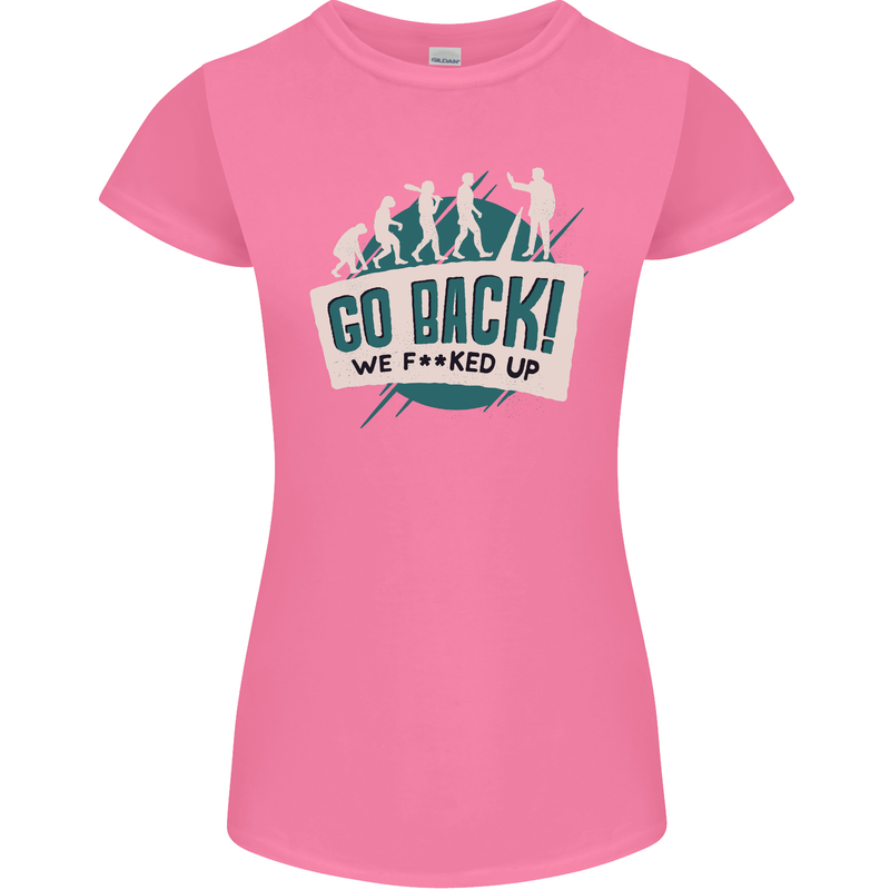 Go Back We Fooked Up Evolution Environment Womens Petite Cut T-Shirt Azalea
