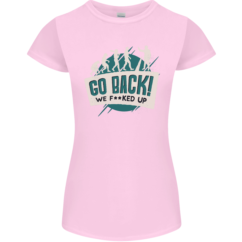Go Back We Fooked Up Evolution Environment Womens Petite Cut T-Shirt Light Pink