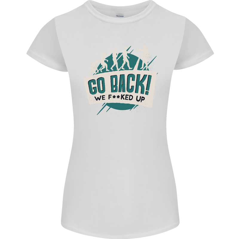 Go Back We Fooked Up Evolution Environment Womens Petite Cut T-Shirt White