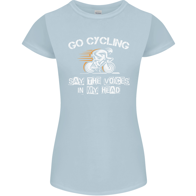 Go Cycling Say Voices in My Head Cyclist Womens Petite Cut T-Shirt Light Blue