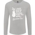 Golf Clubs for My Wife Funny Gofing Golfer Mens Long Sleeve T-Shirt Sports Grey