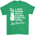 Golf Clubs for My Wife Funny Gofing Golfer Mens T-Shirt Cotton Gildan Irish Green