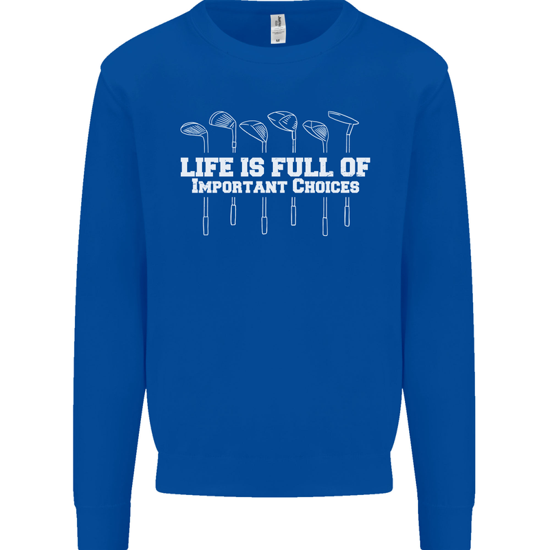 Golf Life's Full of Important Choices Funny Mens Sweatshirt Jumper Royal Blue