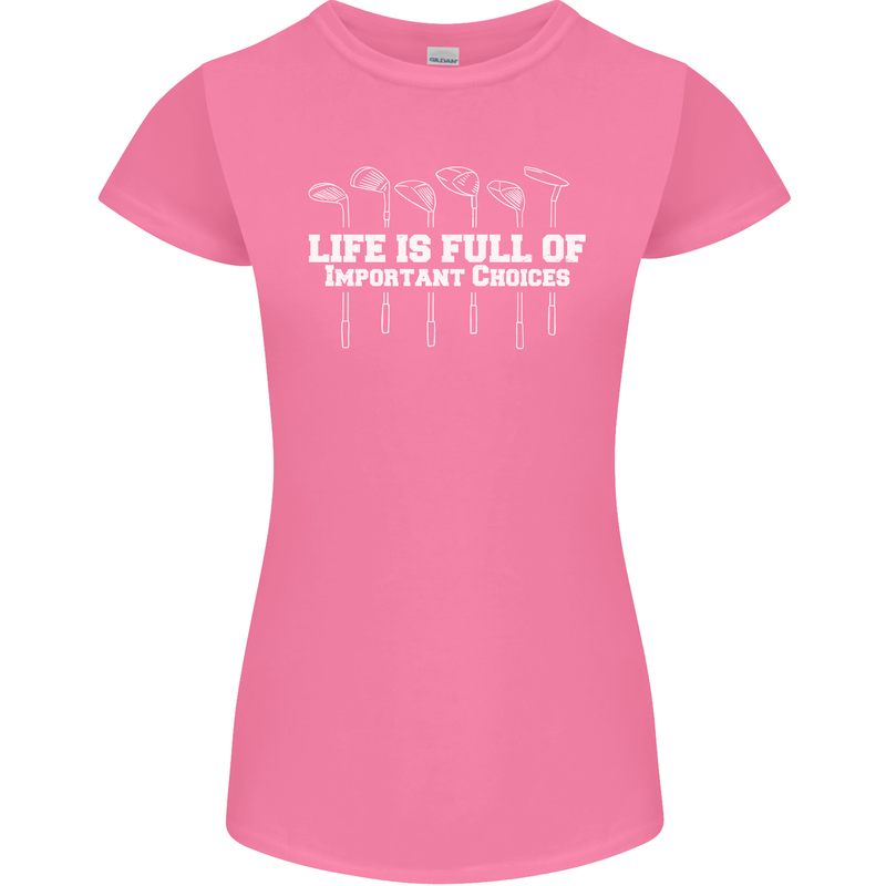 Golf Life's Full of Important Choices Funny Womens Petite Cut T-Shirt Azalea