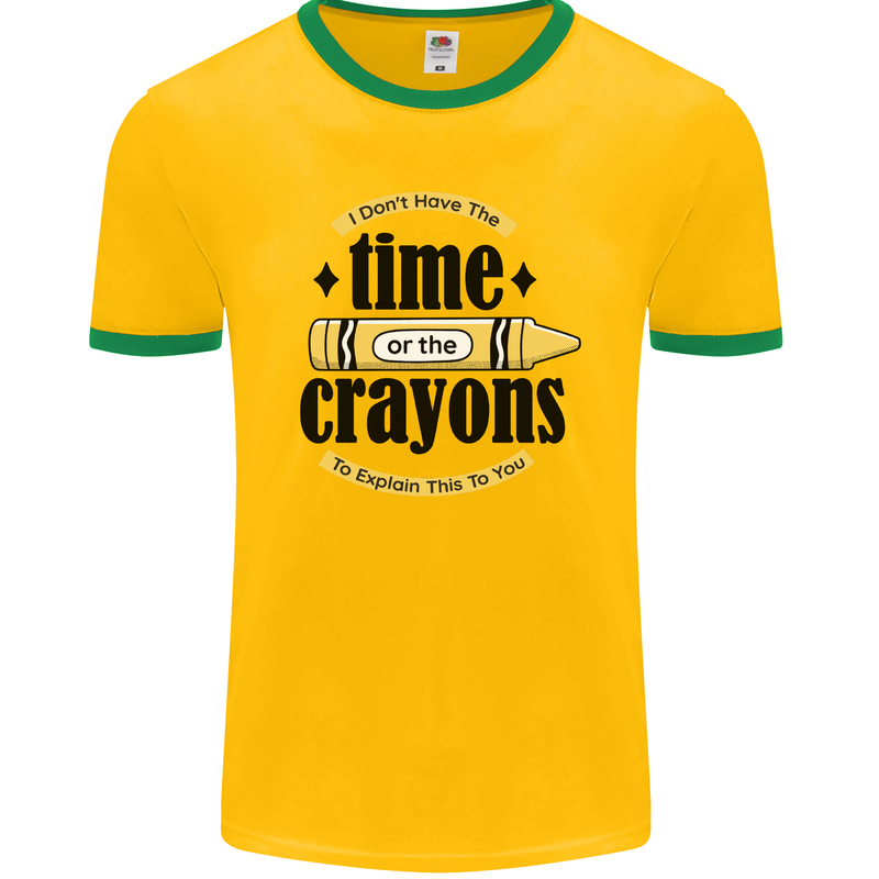 The Time or Crayons Funny Sarcastic Slogan Mens Ringer T-Shirt FotL Gold/Green