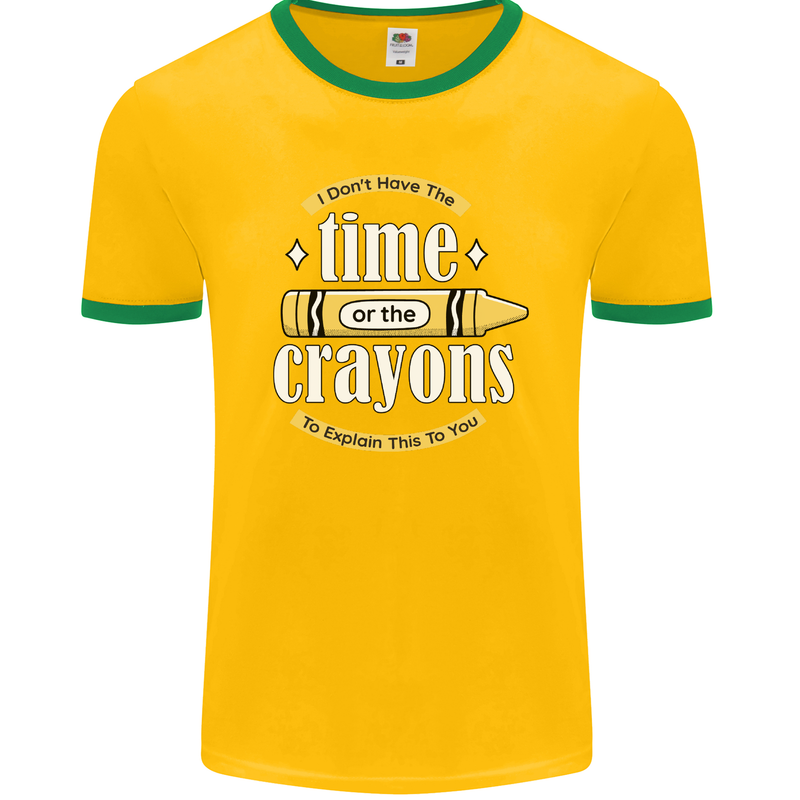 The Time or Crayons Funny Sarcastic Slogan Mens Ringer T-Shirt FotL Gold/Green