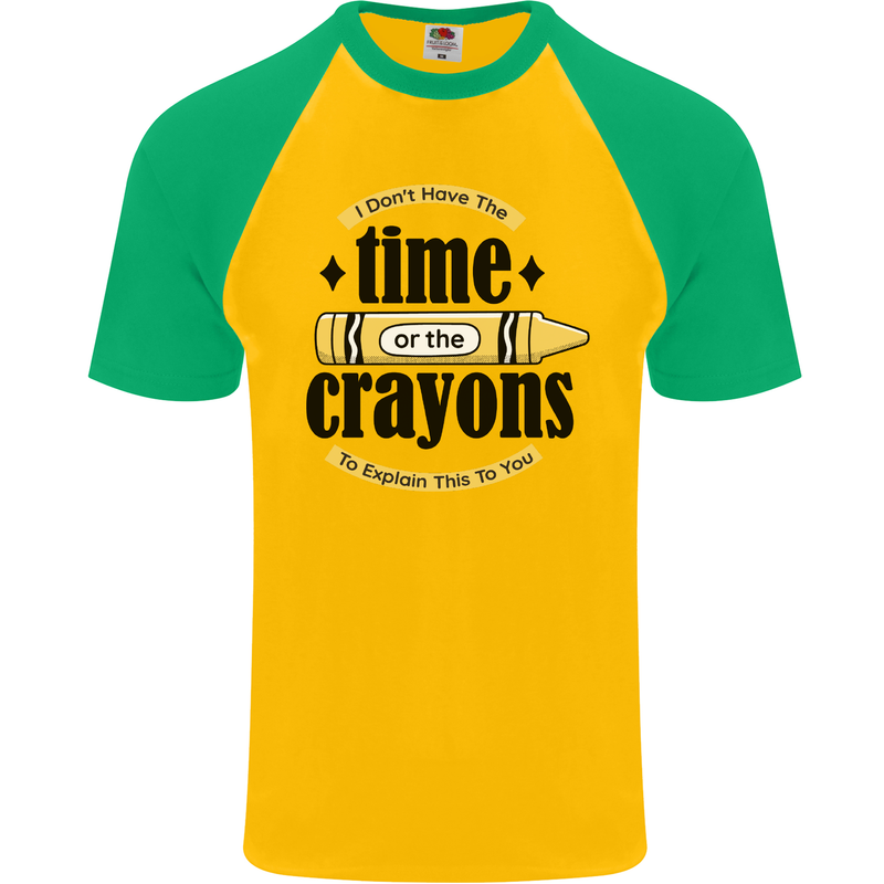 The Time or Crayons Funny Sarcastic Slogan Mens S/S Baseball T-Shirt Gold/Green