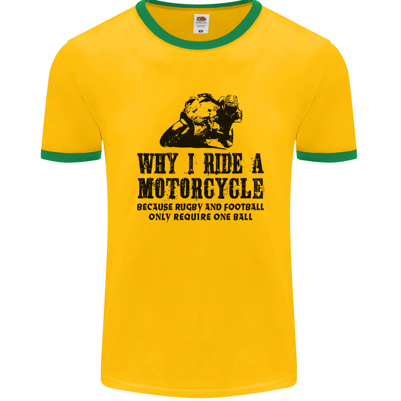 Why I Ride a Motorcycle Biker Funny Bike Mens Ringer T-Shirt FotL Gold/Green