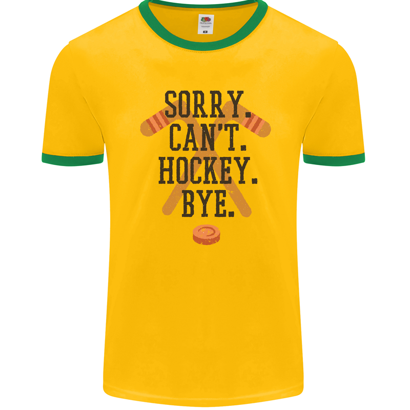 Sorry Can't Hockey Bye Funny Ice Street Mens Ringer T-Shirt FotL Gold/Green