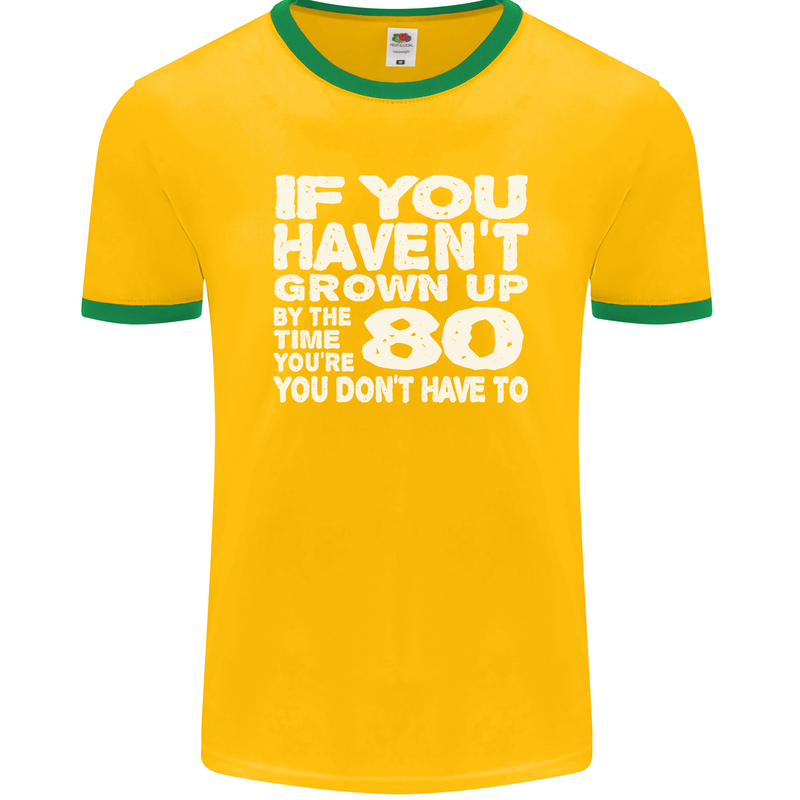 80th Birthday 80 Year Old Don't Grow Up Funny Mens Ringer T-Shirt FotL Gold/Green