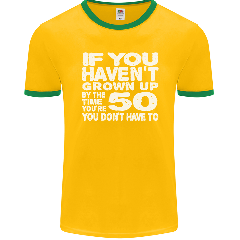 50th Birthday 50 Year Old Don't Grow Up Funny Mens Ringer T-Shirt FotL Gold/Green