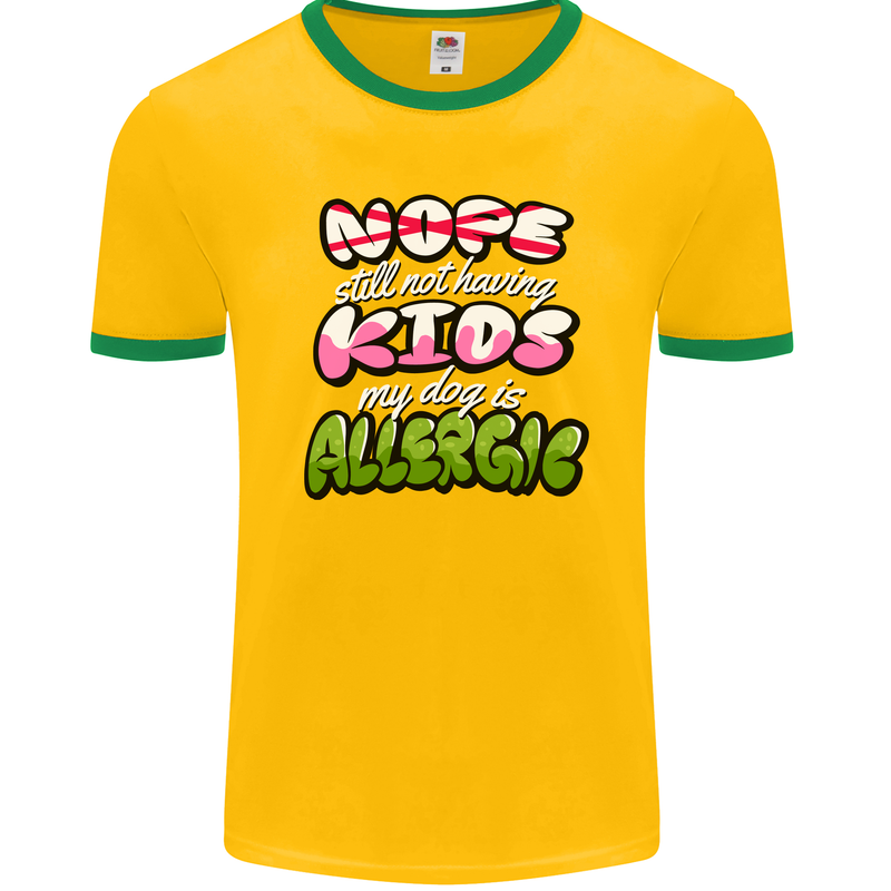 Not Having Kids the Dog is Allergic Funny Mens Ringer T-Shirt FotL Gold/Green